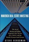 Maverick Real Estate Investing. The Art of Buying and Selling Properties Like Trump, Zell, Simon, and the Worlds Greatest Land Owners ()