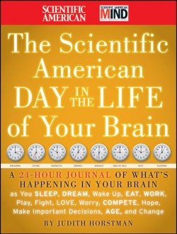 Книга "The Scientific American Day in the Life of Your Brain. A 24 hour Journal of Whats Happening in Your Brain as you Sleep, Dream, Wake Up, Eat, Work, Play, Fight, Love, Worry, Compete, Hope, Make Important Decisions, Age and Change" – 