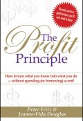 The Profit Principle. Turn What You Know Into What You Do - Without Borrowing a Cent! ()