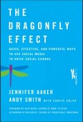 The Dragonfly Effect. Quick, Effective, and Powerful Ways To Use Social Media to Drive Social Change ()