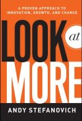Look at More. A Proven Approach to Innovation, Growth, and Change ()