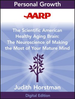 Книга "AARP The Scientific American Healthy Aging Brain. The Neuroscience of Making the Most of Your Mature Mind" – 