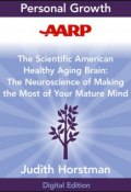 AARP The Scientific American Healthy Aging Brain. The Neuroscience of Making the Most of Your Mature Mind ()