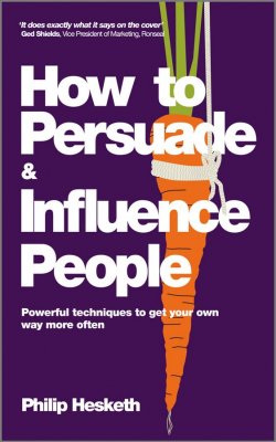 Книга "How to Persuade and Influence People, Completely revised and updated edition of Lifes a Game So Fix the Odds. Powerful Techniques to Get Your Own Way More Often" – 
