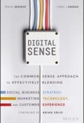 Digital Sense. The Common Sense Approach to Effectively Blending Social Business Strategy, Marketing Technology, and Customer Experience ()