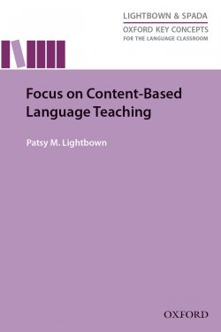Книга "Focus on Content-Based Language Teaching" {Oxford Key Concepts for the Language Classroom} – Patsy M. Lightbown, Patsy Lightbown, 2014