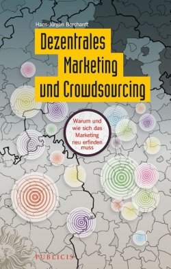 Книга "Dezentrales Marketing und Crowdsourcing. Warum und wie sich das Marketing neu erfinden muss" – Hans-Jürgen Döpp