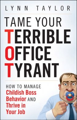 Книга "Tame Your Terrible Office Tyrant. How to Manage Childish Boss Behavior and Thrive in Your Job" – 