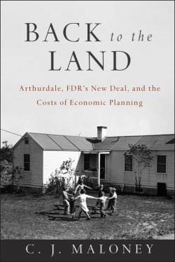 Книга "Back to the Land. Arthurdale, FDRs New Deal, and the Costs of Economic Planning" – 