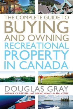 Книга "The Complete Guide to Buying and Owning a Recreational Property in Canada" – 
