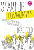 Startup Communities. Building an Entrepreneurial Ecosystem in Your City ()