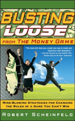 Книга "Busting Loose From the Money Game. Mind-Blowing Strategies for Changing the Rules of a Game You Cant Win" – 