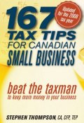 167 Tax Tips for Canadian Small Business. Beat the Taxman to Keep More Money in Your Business ()
