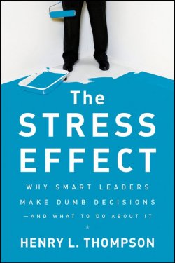 Книга "The Stress Effect. Why Smart Leaders Make Dumb Decisions--And What to Do About It" – 