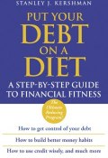 Put Your Debt on a Diet. A Step-by-Step Guide to Financial Fitness ()