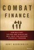 Combat Finance. How Military Values and Discipline Will Help You Achieve Financial Freedom ()