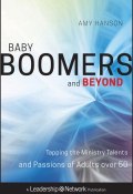 Baby Boomers and Beyond. Tapping the Ministry Talents and Passions of Adults over 50 ()