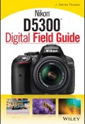 Nikon D5300 Digital Field Guide ()