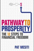 Pathway to Prosperity. The 12 Steps to Financial Freedom ()