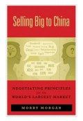 Selling Big to China. Negotiating Principles for the Worlds Largest Market ()
