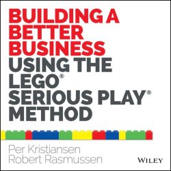 Книга "Building a Better Business Using the Lego Serious Play Method" – 