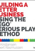 Building a Better Business Using the Lego Serious Play Method ()