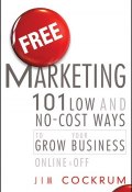 Free Marketing. 101 Low and No-Cost Ways to Grow Your Business, Online and Off ()
