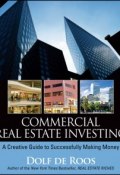 Commercial Real Estate Investing. A Creative Guide to Succesfully Making Money ()