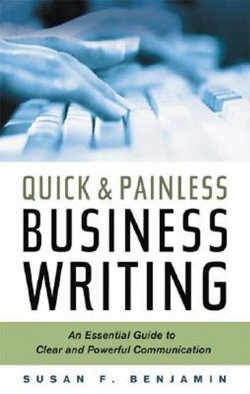 Книга "Quick & Painless Business Writing: An Essential Guide to Clear and Powerful Communication" – Susan F. Benjamin, Susan Benjamin