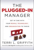 The Plugged-In Manager. Get in Tune with Your People, Technology, and Organization to Thrive ()