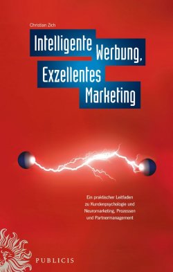 Книга "Intelligente Werbung, Exzellentes Marketing. Ein Praktischer Leitfaden zu Kundenpsychologie und Neuromarketing, Prozessen und Partnermanagement" – 