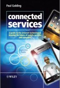 Connected Services. A Guide to the Internet Technologies Shaping the Future of Mobile Services and Operators ()