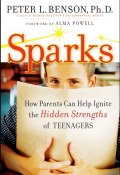 Sparks. How Parents Can Ignite the Hidden Strengths of Teenagers ()