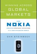 Winning Across Global Markets. How Nokia Creates Strategic Advantage in a Fast-Changing World ()