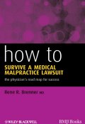 How to Survive a Medical Malpractice Lawsuit. The Physicians Roadmap for Success ()
