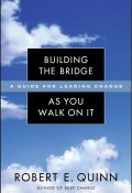 Building the Bridge As You Walk On It. A Guide for Leading Change ()