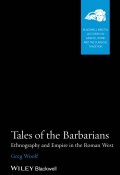 Tales of the Barbarians. Ethnography and Empire in the Roman West ()