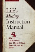 Lifes Missing Instruction Manual. The Guidebook You Should Have Been Given at Birth ()