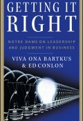 Getting It Right. Notre Dame on Leadership and Judgment in Business ()