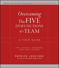 Книга "Overcoming the Five Dysfunctions of a Team. A Field Guide for Leaders, Managers, and Facilitators" – 