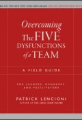 Overcoming the Five Dysfunctions of a Team. A Field Guide for Leaders, Managers, and Facilitators ()