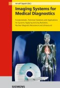 Imaging Systems for Medical Diagnostics. Fundamentals, Technical Solutions and Applications for Systems Applying Ionizing Radiation, Nuclear Magnetic Resonance and Ultrasound ()