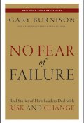 No Fear of Failure. Real Stories of How Leaders Deal with Risk and Change ()
