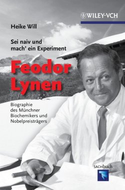 Книга "Sei naiv und mach ein Experiment: Feodor Lynen. Biographie des Münchner Biochemikers und Nobelpreisträgers" – 