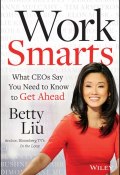Work Smarts. What CEOs Say You Need To Know to Get Ahead ()
