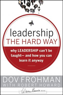 Книга "Leadership the Hard Way. Why Leadership Cant Be Taught and How You Can Learn It Anyway" – Robert Howard