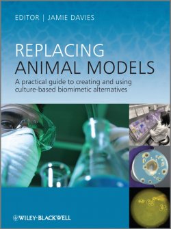 Книга "Replacing Animal Models. A Practical Guide to Creating and Using Culture-based Biomimetic Alternatives" – 