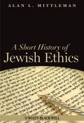 A Short History of Jewish Ethics. Conduct and Character in the Context of Covenant ()