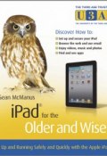 iPad for the Older and Wiser. Get Up and Running Safely and Quickly with the Apple iPad ()