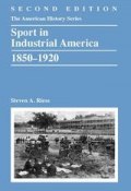 Sport in Industrial America, 1850-1920 ()